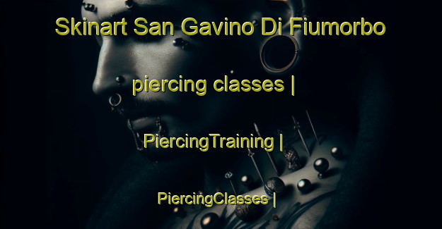 Skinart San Gavino Di Fiumorbo piercing classes | PiercingTraining | PiercingClasses | SkinartTraining-France